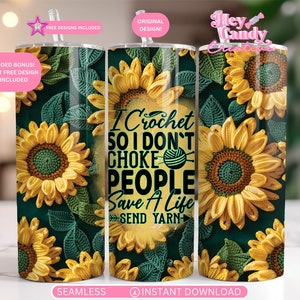 May include: A tumbler with a green background and a design of crocheted sunflowers. The text on the tumbler reads "I crochet so I don't choke people save a life send yarn".