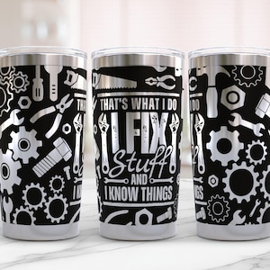 May include: Three stainless steel tumblers with black and silver designs. The tumblers feature a variety of tools and gears. The center tumbler has the text "That's what I do I fix stuff and I know things".