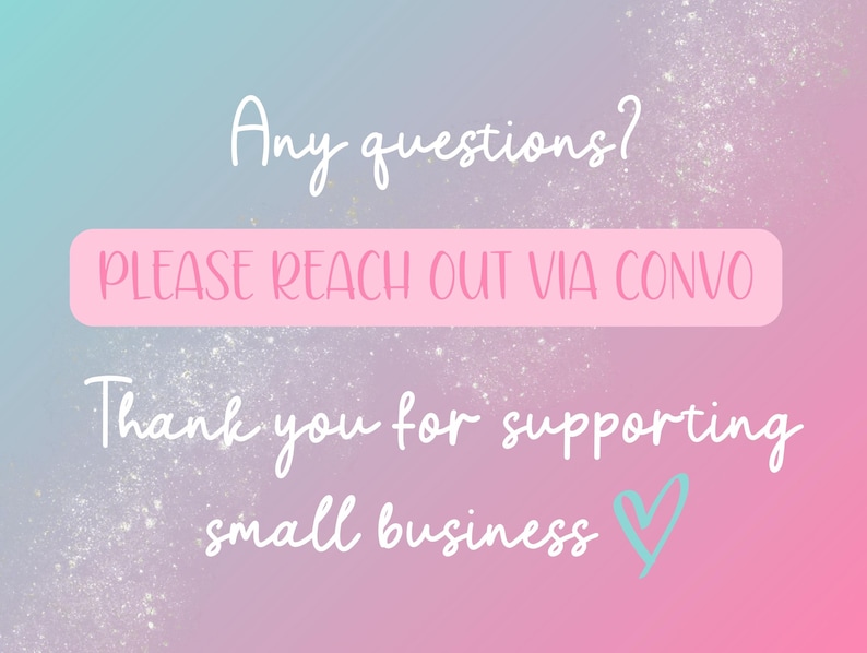 May include: A pink and blue gradient background with white text that reads "Any questions? PLEASE REACH OUT VIA CONVO Thank you for supporting small business." A light blue heart is next to the text.