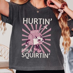 Hurtin&#39; For A Squirtin&#39; Cropped Comfort Colors Tee, Inappropriate Dirty T Shirt Exchange, Adult Saying Raunchy Gag Gift, Funny Unhinged Tee