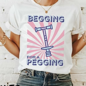Begging for A Pegging Bella Canvas Tee, Inappropriate Dirty T Shirt Exchange, Adult Saying Raunchy Gag Gift, Funny Wife Gift, Unhinged Tee