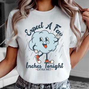 Unhinged Tee Inappropriate Dirty T Shirt Exchange Expect a Few Inches of Rain Bella Canvas Tee Adult Saying Raunchy Gag Gift Funny Wife Gift