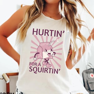 Hurtin&#39; For A Squirtin&#39; Comfort Colors Tank, Inappropriate Dirty T Shirt Exchange, Adult Saying Raunchy Gag Gift, Funny Unhinged Tee