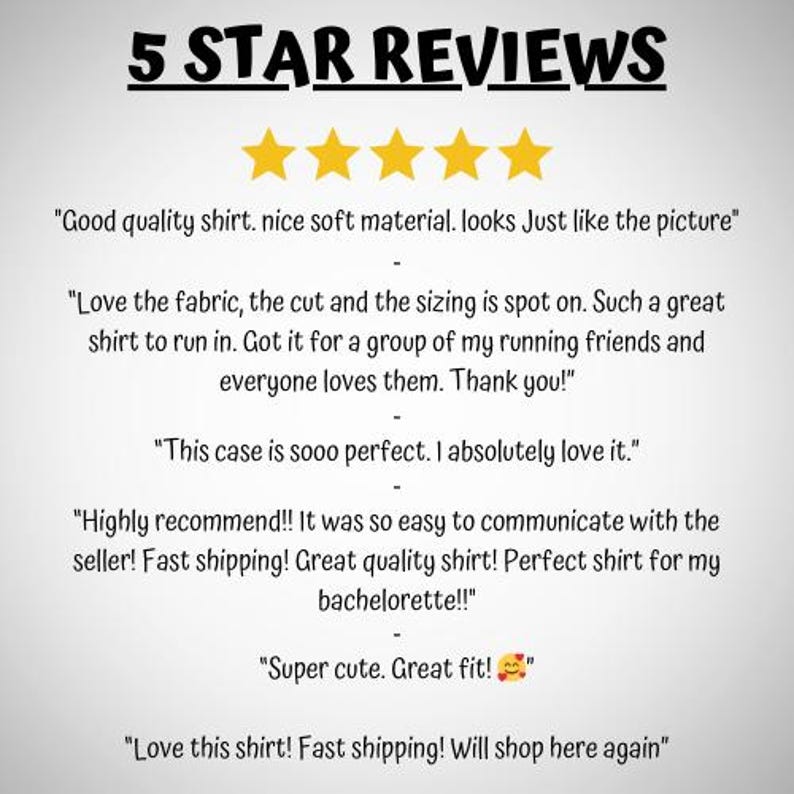 May include: A graphic display titled 5 STAR REVIEWS featuring five yellow stars and six customer testimonials. The text includes quotes about shirt quality, fabric, sizing, and a phone case, with a smiling face emoji with hearts at the end.