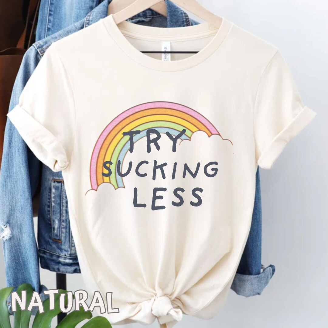 Try Sucking Less Retro Rainbow Tshirt Sarcastic Unhinged Humor, Tshirt ...