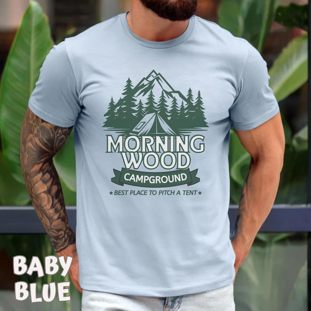 Morning Wood Campground Adult Shirt, Unhinged Tee Inappropriate Dirty T Shirt Exchange, Be