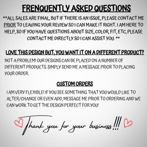 May include: A text-based image with a white background and black text. The text reads "Frequently Asked Questions" and includes information about sales, design customization, and customer service. The image also includes the text "Thank you for your business!!!" with two red hearts.