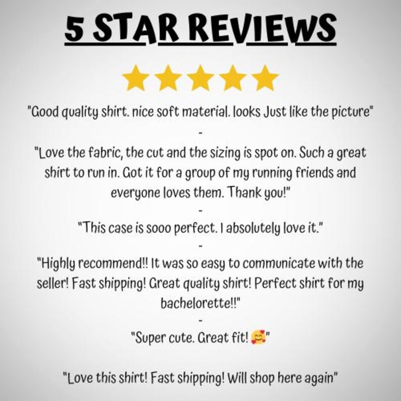 May include: A graphic display titled 5 STAR REVIEWS featuring five yellow stars and six customer testimonials. The text includes quotes about shirt quality, fabric, sizing, and a phone case, with a smiling face emoji with hearts at the end.