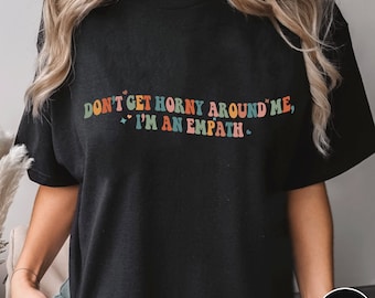 Bli inte kåt runt mig, jag är en empat - Unisex t-shirt