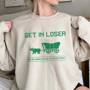 T-shirt Humour 'Get In Loser We're Going To Die Of Dysentery' - Coton, Coupe Régulière, Unisexe, Taille S à 3XL