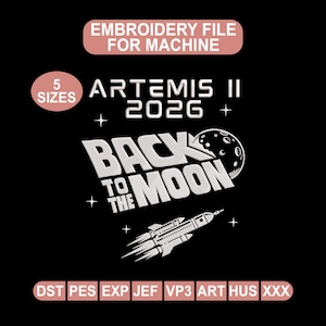 May include: Black graphic design for an embroidery file. The design includes the text "ARTEMIS II 2026" and "BACK TO THE MOON" with a rocket and a moon illustration. The design also includes the text "EMBROIDERY FILE FOR MACHINE" and "5 SIZES".