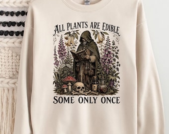 All Plants Are Edible Some Only Once Shirt,Medieval Herbalist Gothic Sweatshirt,Dark Academia Poison Garden Hoodie,Botanical Witchy Shirt