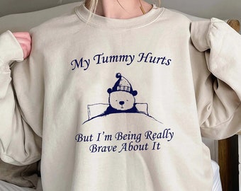 My Tummy Hurts But Im Being Really Brave About It,Trending Unisex Shirt,Unique Shirt Gift, My Tummy Hurt Sweatshirt,Brave About It Hoodie