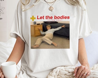 Let The Bodies Hit The Floor Shirt, Trending Unisex Tee Shirt, Unique Shirt Gift, Let The Bodies Hit The Floor Sweatshirt Hoodie