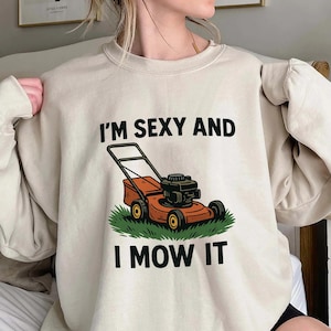 Im Sexy and I Mow It Funny Lawn Mower Shirt,Trending Unisex Tee Shirt,Unique Shirt Gift, Funny Lawn Mower Gardening Humor Sweatshirt Hoodie