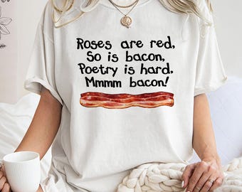 Roses Are Red Bacon T-Shirt, Funny Foodie Gift