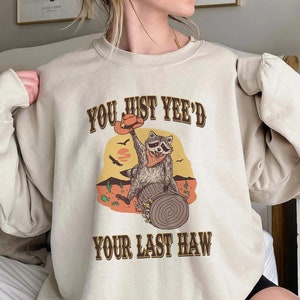 You Just Yeed Your Last Haw Shirt,Trending Unisex Tee Shirt,Unique Shirt Gift,Vintage Meme Tee,You Just Yeed Your Last Haw Sweatshirt Hoodie
