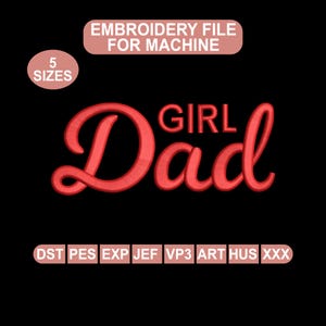 May include: Red embroidered design on a black background. The design features the word "Dad" in a cursive font, with "GIRL" above it. The text "EMBROIDERY FILE FOR MACHINE" is at the top, and "5 SIZES" is in a circle. Various file types are listed.