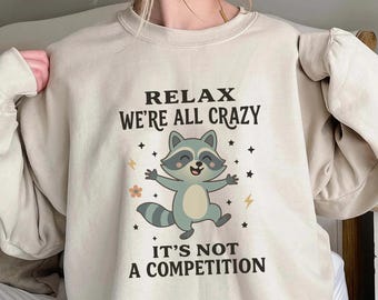 Relax We re All Crazy Raccoon Shirt,Trending Unisex Tee Shirt,Unique Shirt Gift,unny Animal Quote Sweatshirt,Mental Health Humor Hoodie