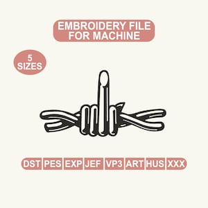 May include: Black and white embroidery file design featuring a hand giving the middle finger, intertwined with barbed wire. The text "EMBROIDERY FILE FOR MACHINE" and "5 SIZES" are displayed. File formats include DST, PES, EXP, JEF, VP3, ART, HUS, and XXX.
