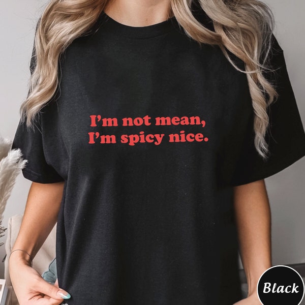 Im Not Mean Im Spicy Nice Shirt, Trending Unisex Tee Shirt, Unique Shirt Gift, Im Not Mean Im Spicy Nice Sweatshirt, Funny Quote Hoodie