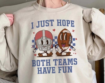 I Just Hope Both Teams Have Fun Sweatshirt, Super Bowl Tee