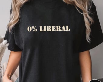 0 Percent Liberal Shirt,Trending Unisex Tee Shirt,Unique Shirt Gift,Conservative Political Sweatshirt,Anti Liberal Funny Quote Hoodie
