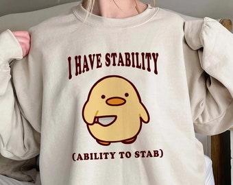 I Have Stability Ability To Stab Shirt, Trending Unisex Tee Shirt, Unique Shirt Gift, Funny Duck Sweatshirt, Ability To Stab Hoodie