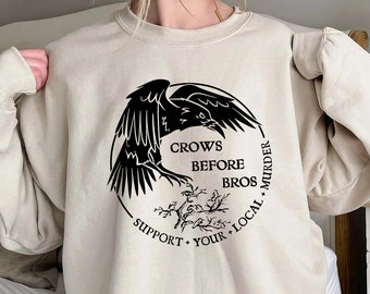 Crows Before Bros Support Your Local Murrder Shirt, Unisex Trending Tee Shirt, Crows Before Bros, Unique Shirt Gift, Sweatshirt Hoodie