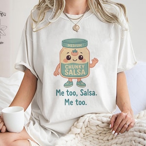 Me Too Salsa Aesthetic Shirt,Trending Unisex Tee Shirt,Unique Shirt Gift,Funny Chunky Salsa Jar Sweatshirt,Cute Cartoon Food Pun Hoodie