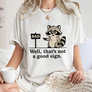 Well Thats Not a Good Shirt,Trending Unisex Tee Shirt,Unique Shirt Gift,Funny Raccoon Sweatshirt,Cute Sarcastic Animal Hoodie