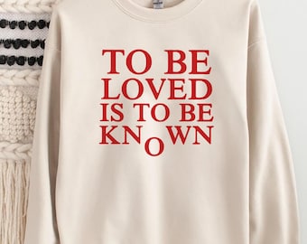 To Be Loved Is To Be Known Shirt, Minimalist Typography Sweatshirt, Romantic Quote Aesthetic Love Text Hoodie, Coquette Pastel Shirt