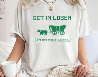 T-shirt met de tekst "Oregon Trail", grappig cadeau voor geschiedenisleraar, "Get In Loser"-shirt