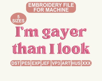 Ich bin schwuler als ich aussehe Stickdatei, lustiges LGBTQ Stickmuster, Pride Zitat Maschinenstickerei, Gay Humor Stickmuster