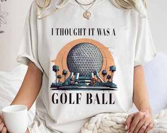 Ik dacht dat het een golfbal was Epcot Disney-shirt, grappig Epcot Disney-shirt, dacht dat het een golfbal was Sweatshirt hoodie, uniek shirt cadeau