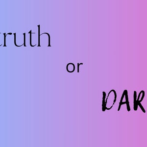 Truth or Dare... with a twist game!
