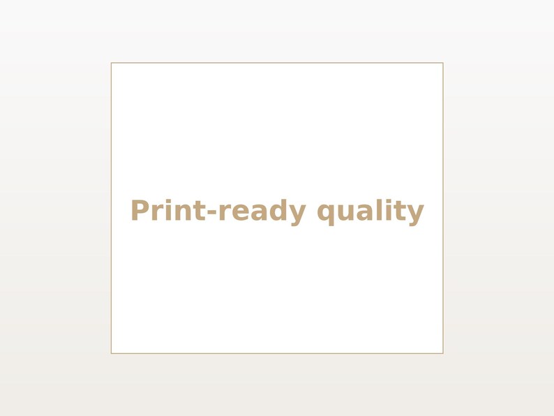 May include: A square graphic featuring a thin, light brown border on a white background. Centered within the square is the text "Print-ready quality" written in a bold, light brown sans-serif font, indicating high resolution for printing.