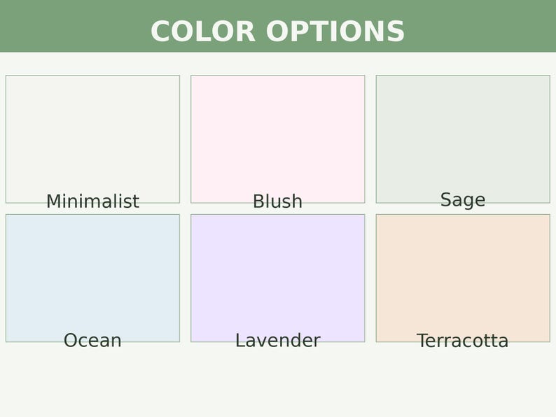 May include: A color chart featuring six rectangular swatches labeled Color Options. The colors are white labeled Minimalist, light pink labeled Blush, pale green labeled Sage, light blue labeled Ocean, light purple labeled Lavender, and peach labeled Terracotta.