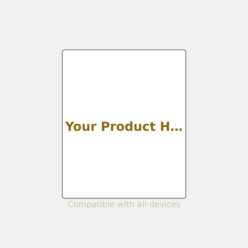 May include: A rectangular white digital display frame with a thin black border. The text "Your Product H..." is printed in gold in the centre, and the text "Compatible with all devices" is printed in light grey at the bottom of the frame.