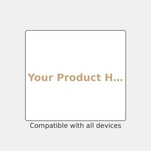 May include: A square white graphic template featuring the beige text Your Product H... centered within a thin black border. Below the square, the text Compatible with all devices is printed in a simple, dark gray sans-serif font on a light gray background.