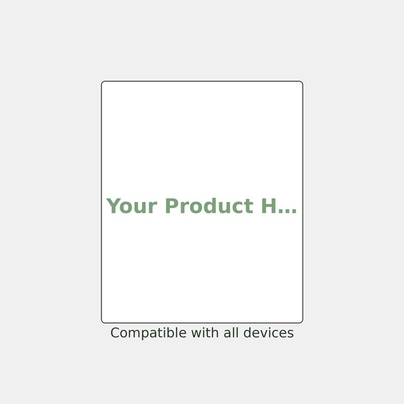 May include: A rectangular white placeholder graphic featuring the green text "Your Product H..." centered in the middle, with the black text "Compatible with all devices" positioned directly below the rectangle on a light gray background.