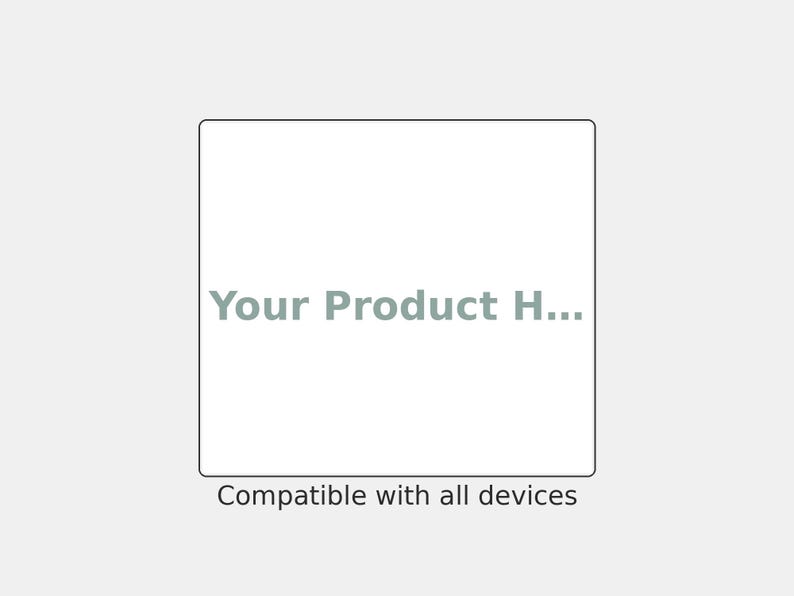May include: A square white graphic template featuring the gray text Your Product H... centered within a thin black border. Below the square, the text Compatible with all devices is printed in a simple, dark gray sans-serif font on a light gray background.