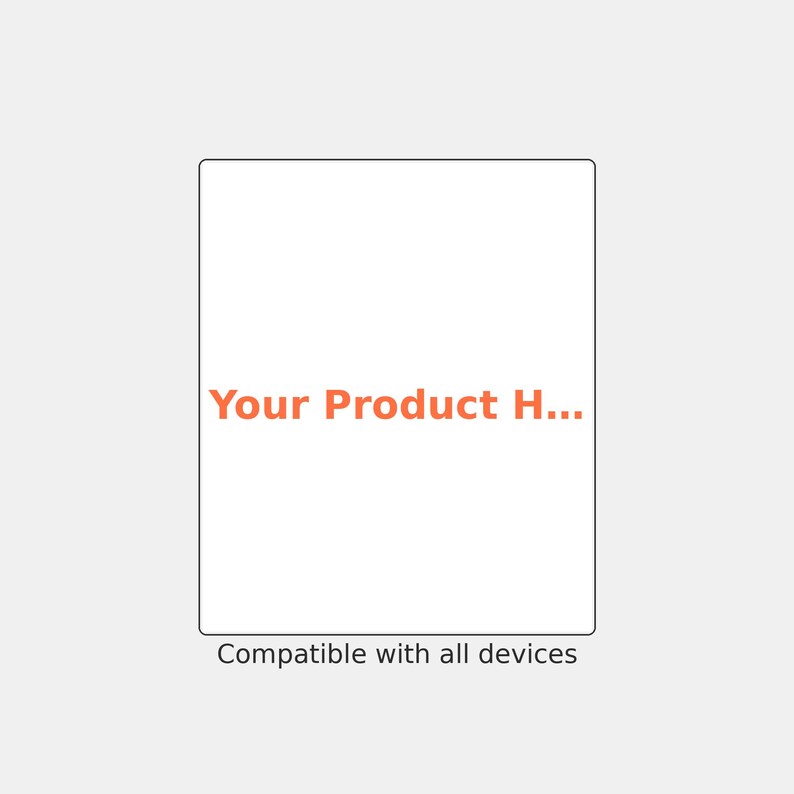 May include: A rectangular white digital display frame with a thin black border. The center features the orange text Your Product H... and the bottom text reads Compatible with all devices in a small, dark gray sans-serif font.