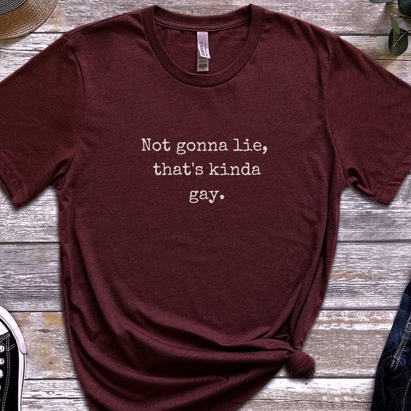 Not Gonna Lie, that's kinda Gay Shirt, LGBTQ Pride Tee, Humorous pride, Gender queer, Funny gay shirt, Sarcastic queer, Confidently queer