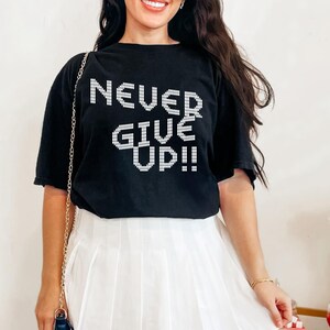 Never Give Up T-Shirt, Motivational Tee, Positive Quotes Tee, Inspirational Shirt, Unisex Apparel