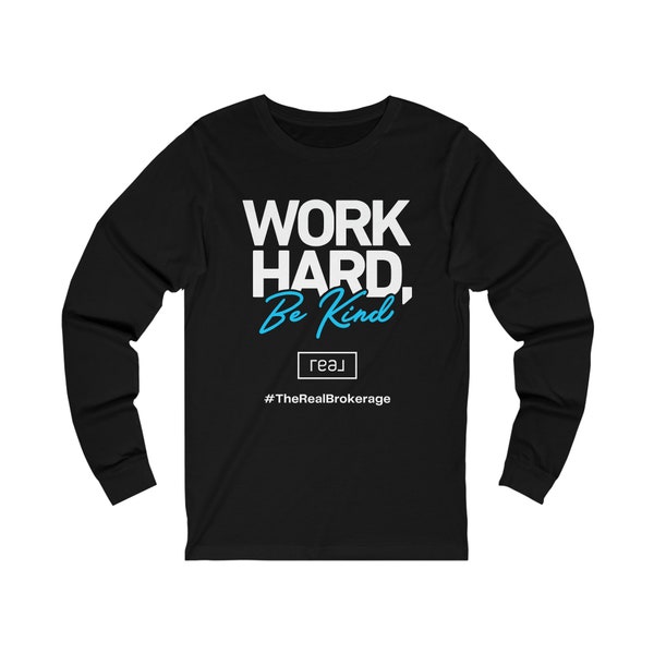 Real Broker Work Hard Be Kind Long Sleeve T Shirt Work Hard Be Kind Long Sleeve T Shirt Work Hard Be Kind T Shirt Real Broker T Shirt
