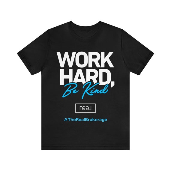 Real Broker Work Hard Be Kind t shirt Work Hard Be Kind t shirt  Real Broker T shirt Work Hard Be Kind Unisex