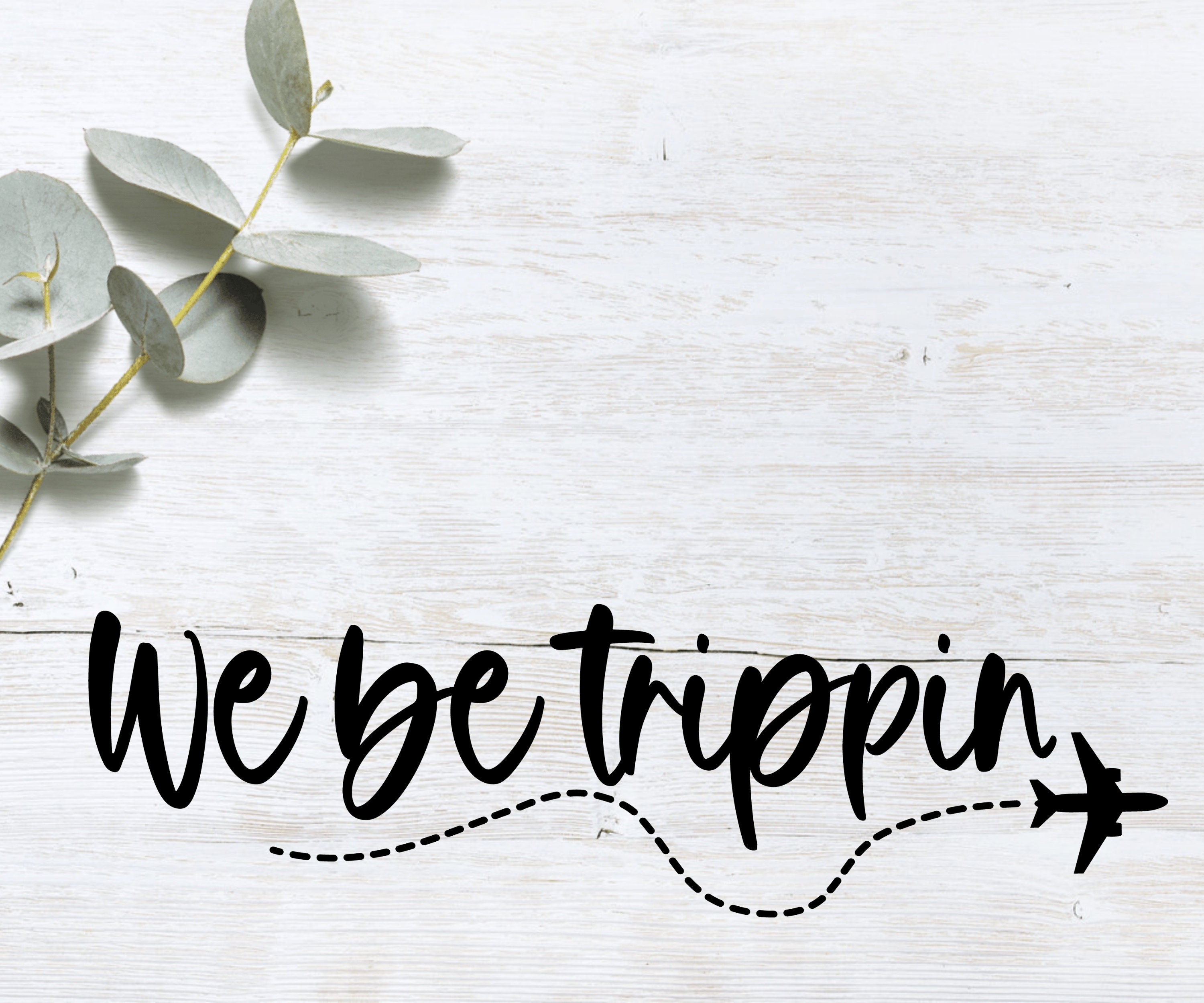 We Be Trippin SVG, Travel SVG, Vacation Svg, Adventure, Vacay Mode