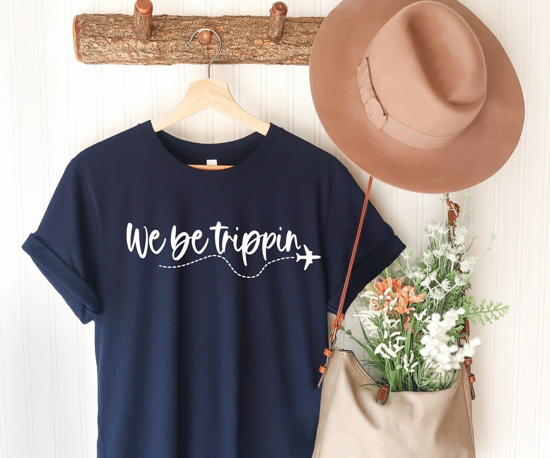 We Be Trippin SVG, Travel SVG, Vacation Svg, Adventure, Vacay Mode