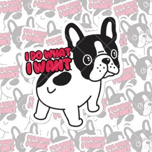 Autocollant bouledogue français Je fais ce que je veux pour intérieur/extérieur | enfants adolescents adultes | MacBook ThinkPad | flacon pour bouteille d'eau | Cahier